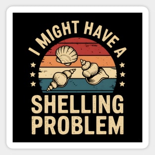 I Might Have a Shelling Problem – Funny Seashell Collector Magnet
